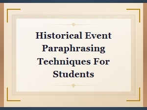 Historical Event Paraphrasing Techniques for Students
