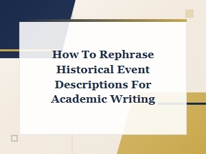 How to Rephrase Historical Event Descriptions for Academic Writing