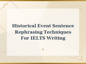 Rephrasing Historical Events for Ielts Writing Success