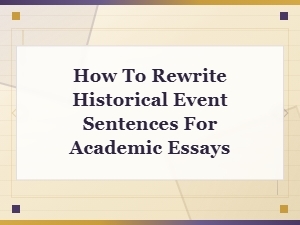 Rewriting Historical Event Sentences for Academic Essays: a Step-by-Step Guide