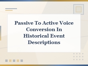 Converting Passive to Active Voice in Historical Event Descriptions