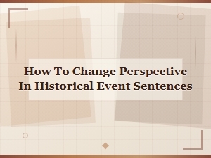 How to Change Perspective When Writing About Historical Events