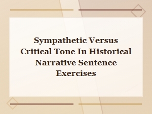 Perspective and Tone Changes: Sympathetic vs Critical Historical Narrative Exercises