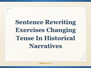 Historical Narrative Tense Shifts: Sentence Rewriting Exercises